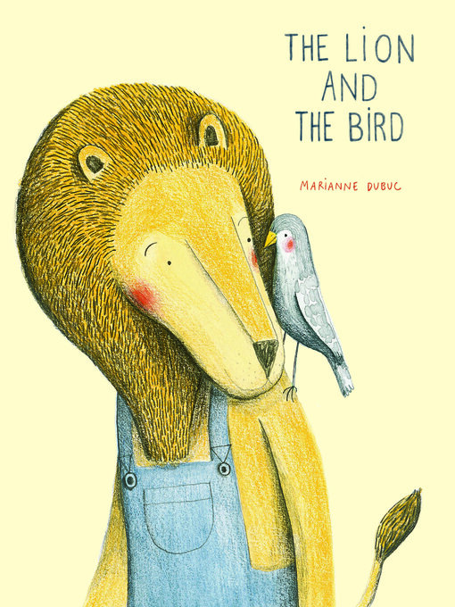 Title details for The Lion and the Bird by Marianne Dubuc - Available